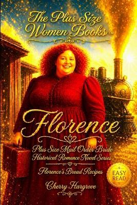 Florence: A Plus-Size Mail-Order Bride's Hilarious Journey from Butter Churns to Broken Hearts to Blessings Beyond Measure - Cherry Hargrove - cover