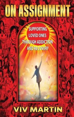 On Assignment: Supporting Loved Ones Through Addiction and Recovery - Viv Martin - cover