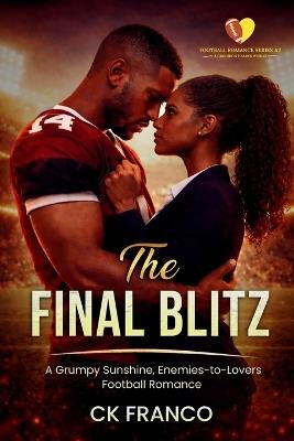 The Final Blitz: A Grumpy Sunshine, Enemies-to-Lovers Football Romance - Ck Franco - cover