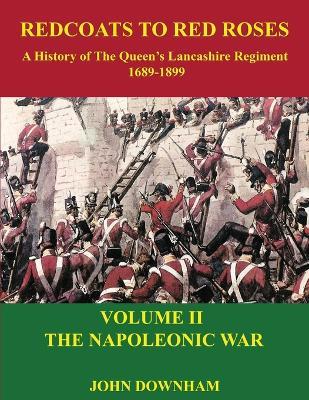 Redcoats to Red Roses: The Napoleonic War - John Downham - cover