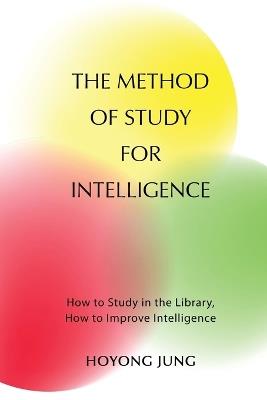 The Method of Study for Intelligence: How to Study in the Library, How to Improve Intelligence - Hoyong Jung - cover