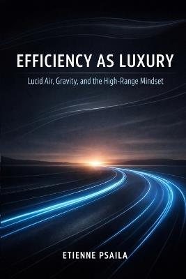 Efficiency as Luxury: Lucid Air, Gravity, and the High-Range Mindset - Etienne Psaila - cover