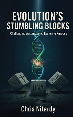 Evolution's Stumbling Blocks: Challenging Assumptions, Exploring Purpose - Chris Nitardy - cover