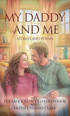 My Daddy and Me: Stories and Poems - Eileen Distasio-Clark - cover