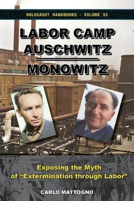 Labor Camp Auschwitz-Monowitz: Exposing the Myth of "Extermination through Labor" - Carlo Mattogno - cover