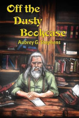 Off The Dusty Bookcase - Aubrey G Stephens - cover