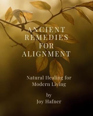 Ancient Remedies for Alignment - Joy Hafner - cover