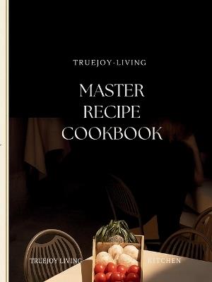 TrueJoy Living Master Recipe Book - Joy Hafner - cover