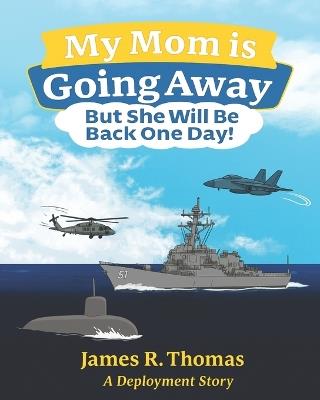 My Mom is Going Away But She Will be Back One Day!: A Deployment Story - James R Thomas - cover