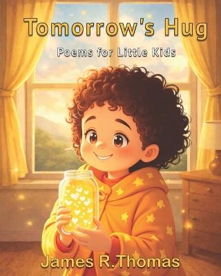 Tomorrow's Hug: Poems for Little Kids - James R Thomas - cover