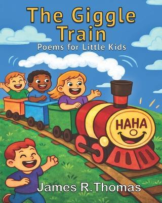 The Giggle Train: Poems for Little Kids - James R Thomas - cover