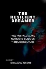 The Resilient Dreamer, How Nostalgia and Curiosity Guide Us Through Solitude