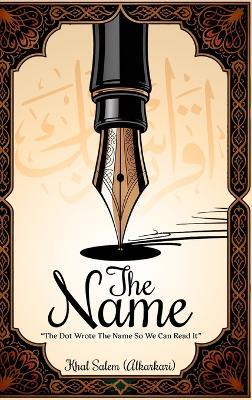 The Name: The Dot Wrote The Name So We Can Read It - Khal Salem (Alkarkari) - cover