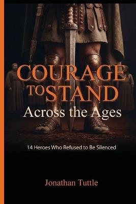 Courage to Stand: Across the Ages - Jonathan Tuttle - cover