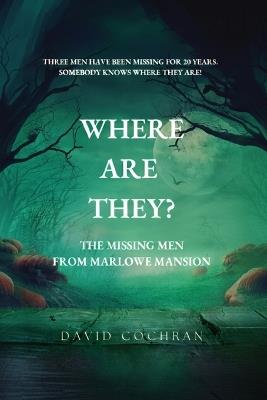 Where Are They?: The Missing Men From Marlowe Mansion - David Cochran - cover