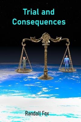 Trial and Consequences - Randall Fox - cover