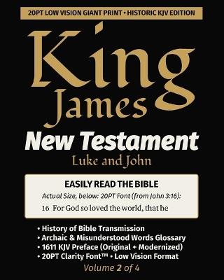 King James New Testament KJV Bible - LUKE and JOHN (Vol 2 of 4): 20PT Ultra Giant Print - Historic Edition - Verse-by-Verse - Single-Column - King James Revisers,John W T Rogers,William Tyndale - cover