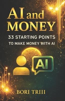 AI and Money: 33 Starting Points for Making Money with AI - Paul Beeks,Bori Triii - cover