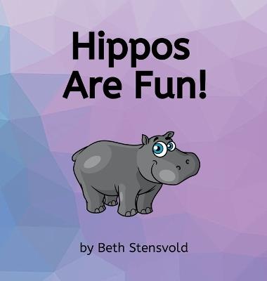 Hippos Are Fun! - Beth Stensvold - cover