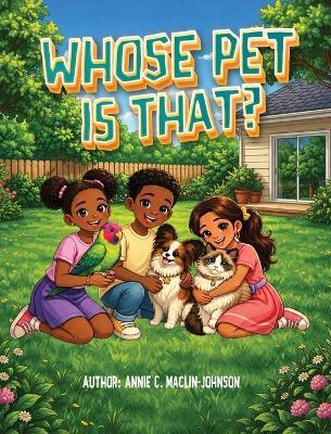 Whose Pet Is That? - Annie C Maclin-Johnson - cover