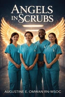 Angels in Scrubs - Augustine E Omwan - cover