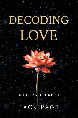 Decoding Love: A Life's Journey - Jack Page - cover