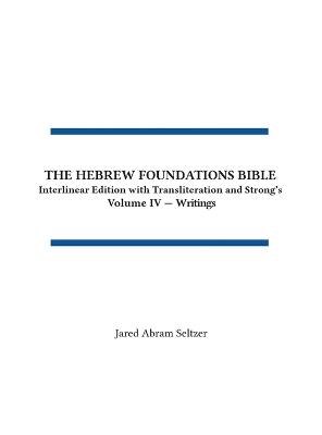 The Hebrew Foundations Bible: Interlinear Edition with Transliteration and Strong's - Jared A Seltzer - cover