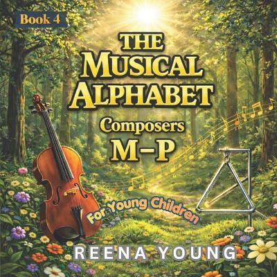 The Musical Alphabet: Book 4: Composers M - P - Reena Young - cover