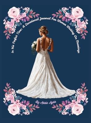 In His Perfect Time: A Devotional Journal For Women Waiting On Marriage - Adalis Ayala - cover