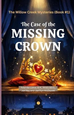 The Willow Creek Mysteries (Book #1): The Case of The Missing Crown - Yolanda Lance,Jah'nay McDowell,Jae'dyn McDowell - cover