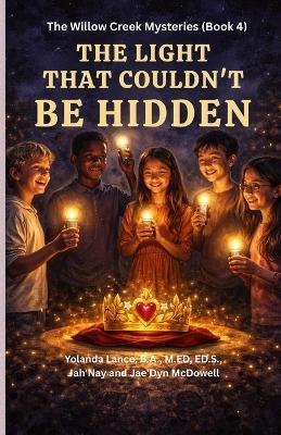 The Willow Creek Mysteries (Book 4): The Light That Couldn't Be Hidden - Yolanda Lance,Jah'nay McDowell,Jae'dyn McDowell - cover