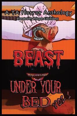 Beast Under Your Bed: A YA Horror Anthology - Megan Guilliams,Pip Pinkerton,Michael Errol Swaim - cover