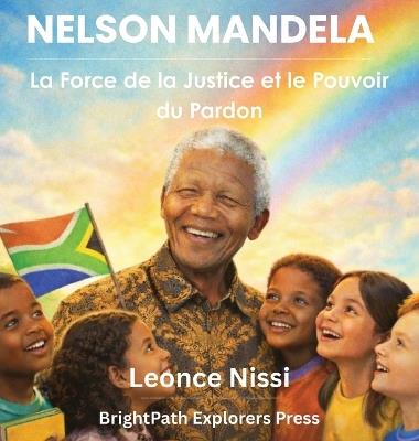 Nelson Mandela: La Force de la Justice et le Pouvoir du Pardon - Leonce Nissi - cover