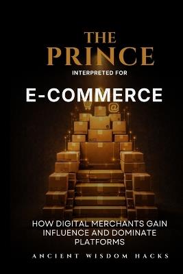 The Prince Interpreted for E-Commerce - Ancient Wisdom Hacks - cover