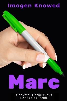 Marc: A Sentient Permanent Marker Romance - Imogen Knowed - cover