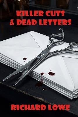 Killer Cuts & Dead Letters - Richard Lowe - cover