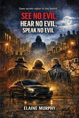 See No Evil, Hear No Evil, Speak No Evil: Some secrets refuse to stay buried. - Elaine Murphy - cover