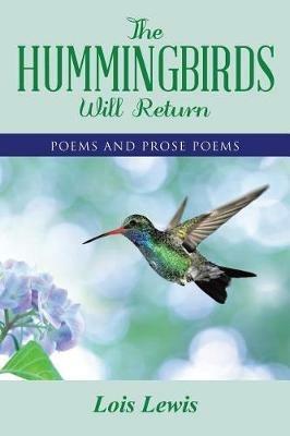 The Hummingbirds Will Return: Poems and Prose Poems - Lois Lewis - cover