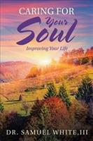 Caring for Your Soul: Improving Your Life - Samuel White - cover