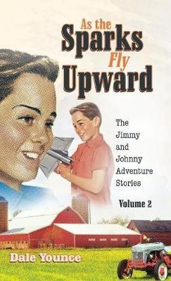 As the Sparks Fly Upward: The Jimmy and Johnny Adventure Stories - Dale Younce - cover