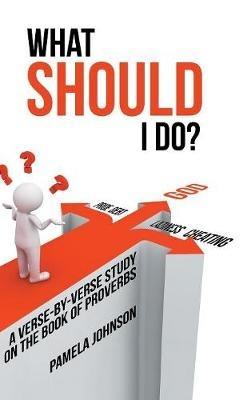 What Should I Do?: A Verse-By-Verse Study on the Book of Proverbs - Pamela Johnson - cover