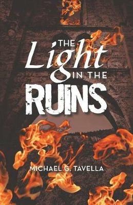 The Light in the Ruins - Michael G Tavella - cover