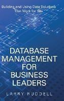 Database Management for Business Leaders: Building and Using Data Solutions That Work for You - Larry Ruddell - cover