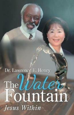 The Water Fountain: Jesus Within - Lawrence E Henry - cover