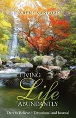 Living Life Abundantly: Dare to Believe Devotional and Journal