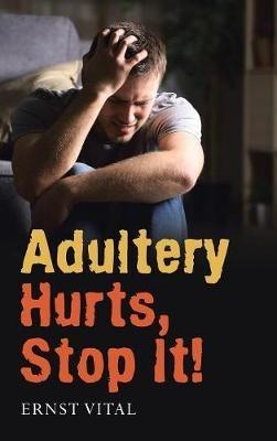 Adultery Hurts, Stop It! - Ernst Vital - cover