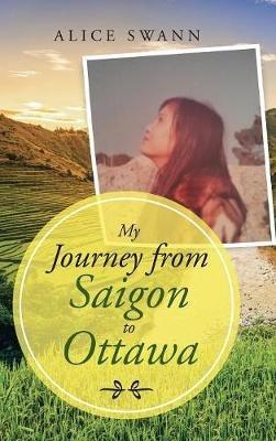 My Journey from Saigon to Ottawa - Alice Swann - cover