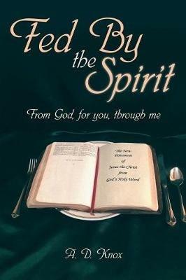 Fed by the Spirit: From God, for You, Through Me - A D Knox - cover