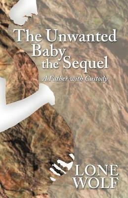 The Unwanted Baby the Sequel: A Father with Custody - Lone Wolf - cover