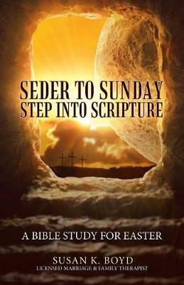 Seder to Sunday Step into Scripture: A Bible Study for Easter - Susan K Boyd - cover